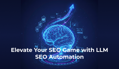 Elevate Your SEO Game with LLM SEO Automation