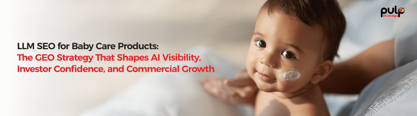 LLM SEO for Baby Care Products: The GEO Strategy That Shapes AI Visibility, Investor Confidence, and Commercial Growth