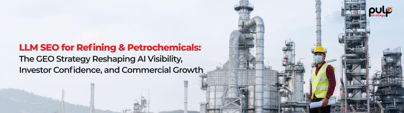 LLM SEO for Refining & Petrochemicals: The GEO Strategy Reshaping AI Visibility, Investor Confidence, and Commercial Growth