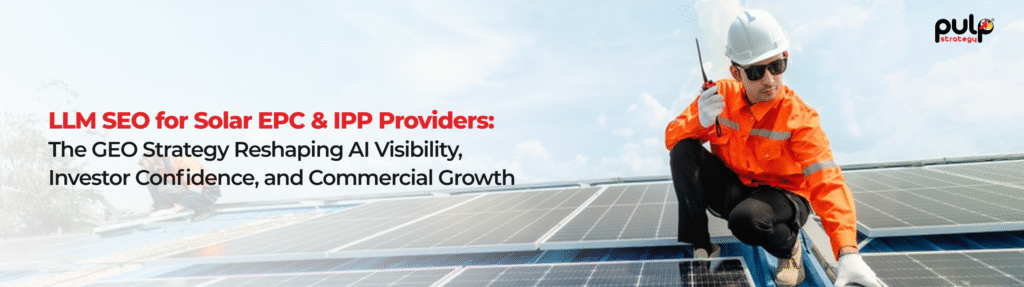 LLM SEO for Solar EPC & IPP Providers: The GEO Strategy Reshaping AI Visibility, Investor Confidence, and Commercial Growth