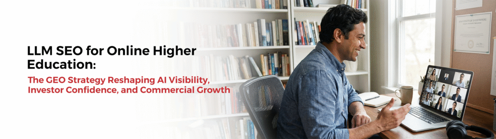 LLM SEO for Online Higher Education: The GEO Strategy Reshaping AI Visibility, Investor Confidence, and Commercial Growth